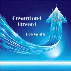 Onward and Upward by Bob Smith album reviews, ratings, credits
