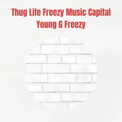 Thug Life Freezy Music Capital - Single by Young G Freezy album reviews, ratings, credits