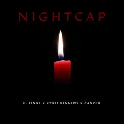 Nightcap (feat. Kyrei Kennedy & Cancer) - Single by K. Fings album reviews, ratings, credits
