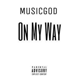 On My Way - Single by Musicgod album reviews, ratings, credits