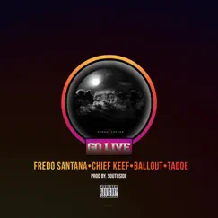 Go Live (feat. Chief Keef, Ballout & Tadoe) - Single by Fredo Santana album reviews, ratings, credits
