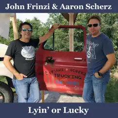 Lyin' or Lucky - Single by John Frinzi & Aaron Scherz album reviews, ratings, credits