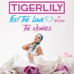 Feel the Love (feat. Nat Dunn) [Remixes] - EP by Tigerlily album reviews, ratings, credits