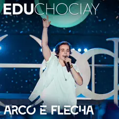Arco e Flecha (ao Vivo) - Single by Edu Chociay album reviews, ratings, credits