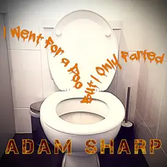 I Went for a Poo but I Only Farted - Single by Adam Sharp album reviews, ratings, credits