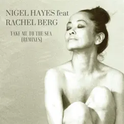 Take Me To the Sea (Remixes) [feat. Rachel Berg] by Nigel Hayes album reviews, ratings, credits