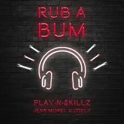 Rub A Bum - Single by Play-N-Skillz, Jenn Morel & Joelii album reviews, ratings, credits