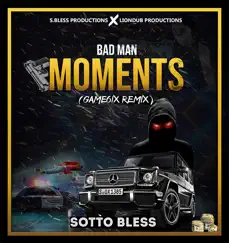 Badman Moments (Game6ix Remix) - Single by Sotto Bless album reviews, ratings, credits