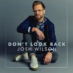 Don't Look Back - EP by Josh Wilson album reviews, ratings, credits
