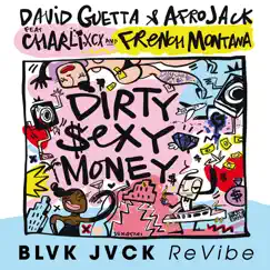 Dirty Sexy Money (feat. Charli XCX & French Montana) [BLVK JVCK ReVibe] - Single by David Guetta & Afrojack album reviews, ratings, credits