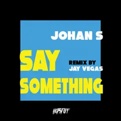 Say Something - Single by Johan S album reviews, ratings, credits