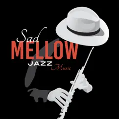 Sad Mellow Jazz Music: Sentimental Journey with Piano Moods for Broken Heart, Sad Melancholic Instruments for Sad Moments & Cry by Sad Music Zone album reviews, ratings, credits