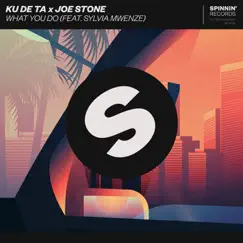 What You Do (feat. Sylvia Mwenze) - Single by Ku De Ta & Joe Stone album reviews, ratings, credits