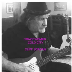 Crazy Women Cold City - Single by Cliff Jordan album reviews, ratings, credits