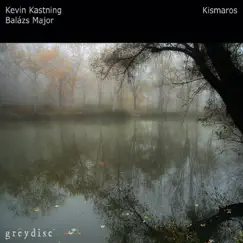 Kismaros by Kevin Kastning & Balazs Major album reviews, ratings, credits
