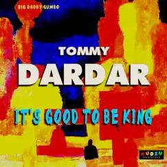 It's Good to Be King - Single by Tommy Dardar album reviews, ratings, credits