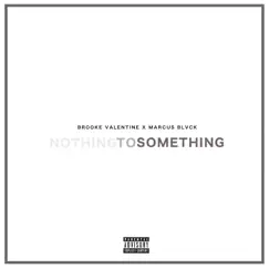 Nothing to Something - Single by Brooke Valentine & Mvrcus Blvck album reviews, ratings, credits
