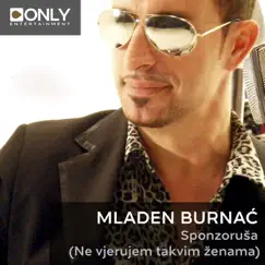 Sponzoruša (Ne Vjerujem Takvim Ženama) - Single by Mladen Burnać album reviews, ratings, credits