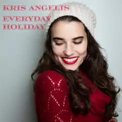 Everyday Holiday - Single by Kris Angelis album reviews, ratings, credits