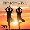 Mind Body & Soul: 20 Songs for Deep Relaxation, Positive Thinking, Well-being, Calm Down album lyrics, reviews, download