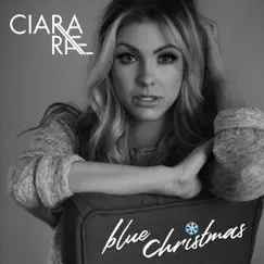 Blue Christmas - Single by Ciara Rae album reviews, ratings, credits