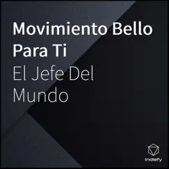 Movimiento Bello para Ti by El Jefe Del Mundo album reviews, ratings, credits