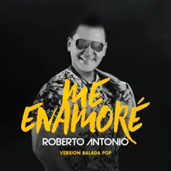 Me Enamoré (Version Balada Pop) - Single by Roberto Antonio album reviews, ratings, credits