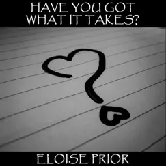 Have You Got What It Takes? - Single by Eloise Prior album reviews, ratings, credits