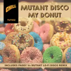 My Donut (Mutant Disco vs. Paddy) [Paddy vs. Mutant Disco Remix] Song Lyrics