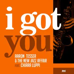 I Got You (feat. Chiara Luppi) - Single by Aaron Tesser & The New Jazz Affair album reviews, ratings, credits
