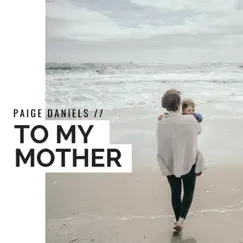 To My Mother (feat. Paige Daniels) Song Lyrics