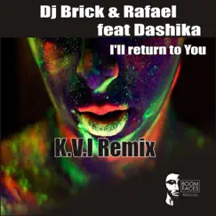 I'll Return to You (K.V.I Remix) [feat. Dashika] - Single by DJ Brick & Rafael album reviews, ratings, credits