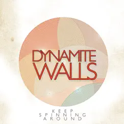 Keep Spinning Around - Single by Dynamite Walls album reviews, ratings, credits