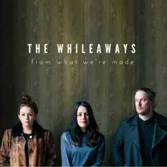 From What We're Made by The Whileaways album reviews, ratings, credits