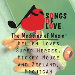 Kellen Loves Super Heroes, Mickey Mouse and Zeeland, Michigan Song Lyrics