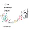 What Sweeter Music - Single album lyrics, reviews, download