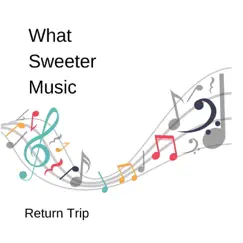 What Sweeter Music - Single by Return Trip album reviews, ratings, credits
