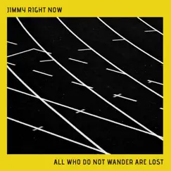 All Who Do Not Wander Are Lost - Single by Jimmy Right Now album reviews, ratings, credits