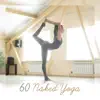60 Naked Yoga - Full Body Freedom, Nude Exercises Collection, Meditation & Calming Rituals album lyrics, reviews, download