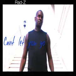 Can't Let You Go (Special Edition) - Single by Rad-Z album reviews, ratings, credits