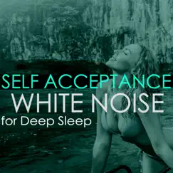 Self Acceptance - White Noise Loops for Deep Sleep, Free Yourself from Anxiety with Serenity Music by Serenity Music Ensamble album reviews, ratings, credits