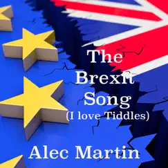 The Brexit Song (I Love Tiddles) - Single by Alec Martin album reviews, ratings, credits
