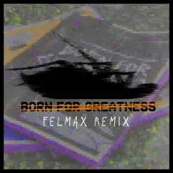 Born for Greatness (FelMax Remix) - Single by Papa Roach album reviews, ratings, credits