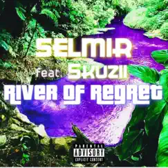 River of Regret (feat. Skuzii) - Single by Selmir album reviews, ratings, credits
