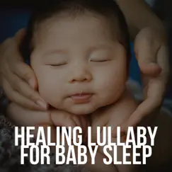 Healing Lullaby for Baby Sleep - Relaxing Music Program with Gentle Baby Lullabies by Lucid Dreaming World & Sweet Dreams Lullabies album reviews, ratings, credits