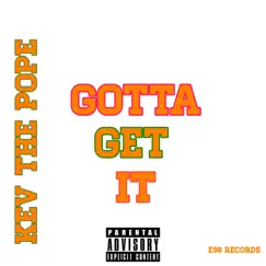 Gotta Get It - Single by Kev the Pope album reviews, ratings, credits