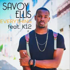 Everything (feat. K12) - Single by Savoy Ellis album reviews, ratings, credits
