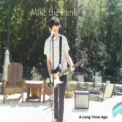 A Long Time Ago - Single by Mike The Punk album reviews, ratings, credits