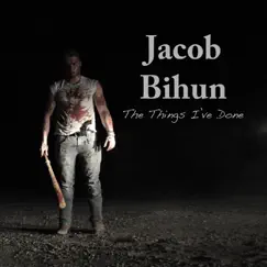 The Things I've Done - EP by Jacob Bihun album reviews, ratings, credits