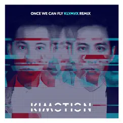 Once We Can Fly (feat. Carly Gibert) [KLYMVX Remix] - Single by Kimotion album reviews, ratings, credits